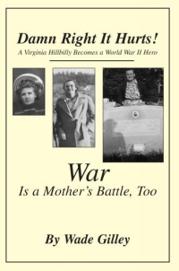 Damn Right It Hurts! : A Virginia Hillbilly Becomes a World War II Hero