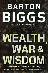 Barton Biggs - «Wealth, War & Wisdom»