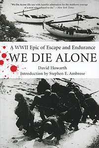 David Howarth - «We Die Alone: A WWII Epic of Escape and Endurance»