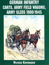 Wilfried Kopenhagen - «German Infantry Carts, Army Field Wagons, Army Sleds 1900-1945»