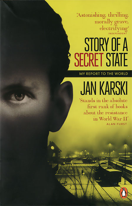 Jan Karski - «Story of a Secret State: My Report to the World»