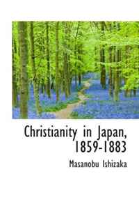 Masanobu Ishizaka - «Christianity in Japan, 1859-1883»