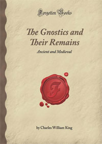 The Gnostics and Their Remains: Ancient and Medieval