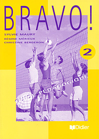 Sylvie Maury, Regine Merieux, Christine Bergeron - «Bravo! 2: Guide pedagogique»