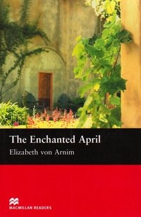 Elizabeth von Arnim - «The Enchanted April: Intermediate Level»