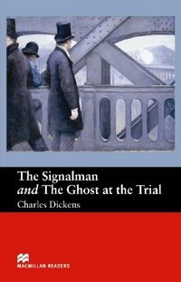Charles Dickens - «The Signalman and The Ghost at the Trial: Beginner Level»