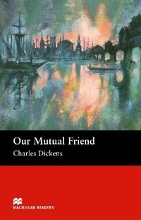 Charles Dickens - «Our Mutual Friend: Upper Level»