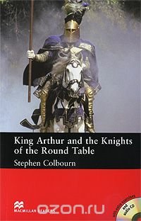 Stephen Colbourn - «King Arthur and the Knights of the Round Table Pack: Intermediate Level (+ 2 CD-ROM)»