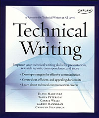 Diane Martinez, Tanya Peterson, Carrie Wells, Carrie Hannigan, Carolyn Stevenson - «Kaplan Technical Writing: A Resource for Technical Writers at All Levels»