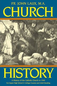 John Laux - «Church History: A Complete History of the Catholic Church to the Present Day for High School, College and Adult Reading»