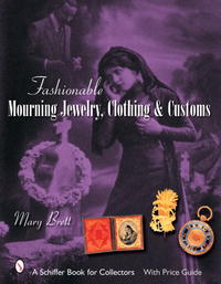 Mary Brett - «Fashionable Mourning Jewelry, Clothing, & Customs»