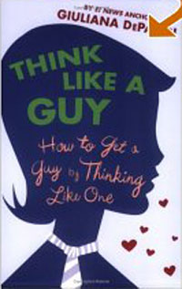 Think Like a Guy: How to Get a Guy by Thinking Like One