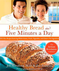 Jeff Hertzberg, Zoe Francois - «Healthy Bread in Five Minutes a Day: 100 New Recipes Featuring Whole Grains, Fruits, Vegetables, and Gluten-Free Ingredients»