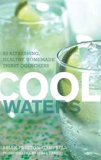Brian Preston-Campbell - «Cool Waters: 50 Refreshing, Healthy Homemade Thirst-Quenchers»