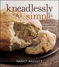 Nancy Baggett - «Kneadlessly Simple: Fabulous, Fuss-Free, No-Knead Breads»
