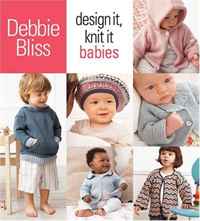 Debbie Bliss - «Design It, Knit It: Babies»