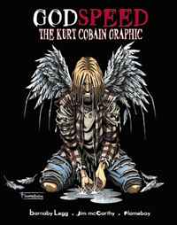 Jim McCarthy, Barnaby Legg, Flameboy - «Godspeed: Kurt Cobain Graphic Novel»