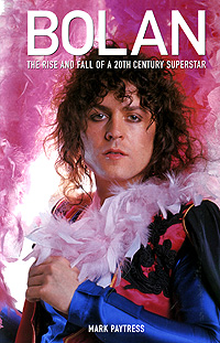 Mark Paytress - «Bolan: The Rise and Fall of a 20th Century Superstar»