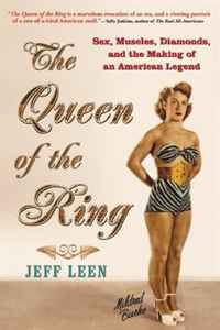Jeff Leen - «The Queen of the Ring: Sex, Muscles, Diamonds, and the Making of an American Legend»