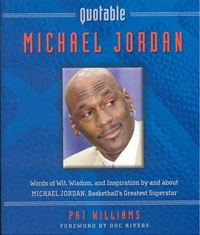 Quotable Michael Jordan: Words of Wit, Wisdom, and Inspiration by and about Michael Jordan, Basketba