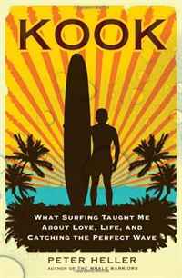 Peter Heller - «Kook: What Surfing Taught Me About Love, Life, and Catching the Perfect Wave»