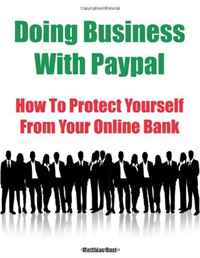 Matthias Rust - «Doing Business With Paypal: How To Protect Yourself From Your Online Bank»