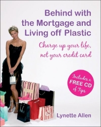 Behind with the Mortgage and Living Off Plastic: Charge Up Your Life, Not Your Credit Card