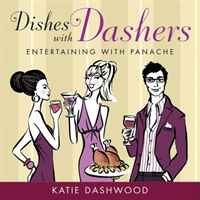 Dishes With Dashers: Entertaining With Panache