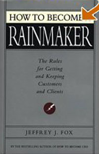 Jeffrey J. Fox - «How to Become a Rainmaker: The Rules for Getting and Keeping Customers and Clients»