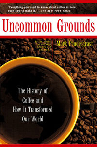 Mark Pendergrast - «Uncommon Grounds: The History of Coffee and How It Transformed Our World»
