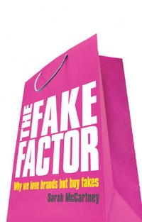 Sarah McCartney - «The Fake Factor: Why We Love Brands but Buy Fakes»