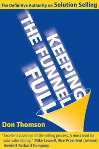 Don Thomson - «Keeping the Funnel Full: The Definitive Authority on Solution Selling»