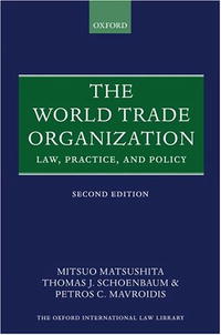 Mitsuo Matsushita, Thomas J. Schoenbaum, Petros C. Mavroidis - «The World Trade Organization: Law, Practice, and Policy (Oxford International Law Library)»
