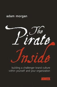  - «The Pirate Inside: Building a Challenger Brand Culture Within Yourself and Your Organization»