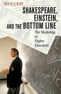 David L. Kirp - «Shakespeare, Einstein, and the Bottom Line: The Marketing of Higher Education,»