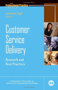 Customer Service Delivery: Research and Best Practices (J-B SIOP Professional Practice Series)