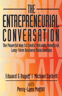 The Entrepreneurial Conversation: The Powerful Way to Create Mutually Beneficial, Long-Term Business Relationships