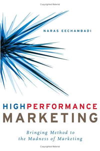 Naras Eechambadi - «High Performance Marketing: Bringing Method to the Madness of Marketing»