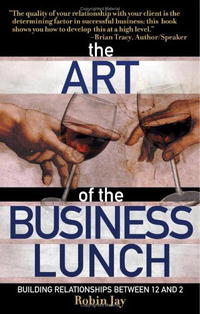  - «The Art of the Business Lunch: Building Relationships Between 12 And 2»