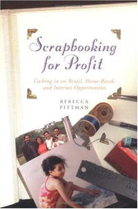  - «Scrapbooking For Profit: Cashing In On Retail, Home-Based And Internet Opportunities»
