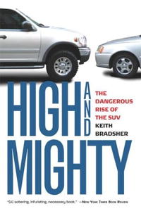 Keith Bradsher - «High and Mighty: The Dangerous Rise of the Suv»