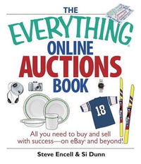 The Everything Online Auctions Book: All You Need to Buy and Sell with Success--on eBay and Beyond (Everything Series)