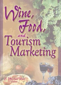 Wine, Food, and Tourism Marketing (Journal of Travel & Tourism Marketing, Vol. 14, Numbers 3/4 2003)
