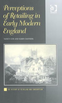 Nancy Cox, Karin Dannehl - «Perceptions of Retailing in Early Modern England (The History of Retailing and Consumption)»