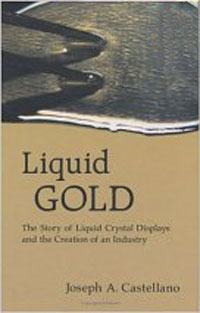 Joseph A. Castellano - «Liquid Gold: The Story Of Liquid Crystal Displays and the Creation of an Industry»