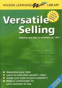  - «Versatile Selling: Adapting Your Style so Customers Say Yes! (Wilson Learning Library)»