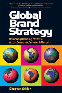Sicco van Gelder - «Global Brand Strategy: Unlocking Brand Potential Across Countries, Cultures & Markets»