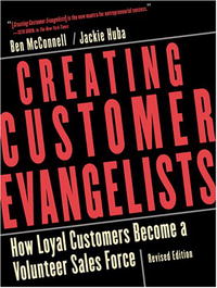 Ben McConnell, Jackie Huba - «Creating Customer Evangelists: How Loyal Customers Become a Volunteer Sales Force»
