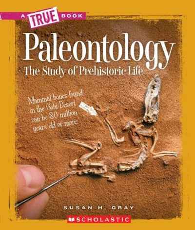 Susan Heinrichs Gray - «Paleontology: The Study of Prehistoric Life (True Books: Earth Science)»