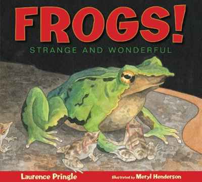 Mr. Laurence Pringle - «Frogs!: Strange and Wonderful»